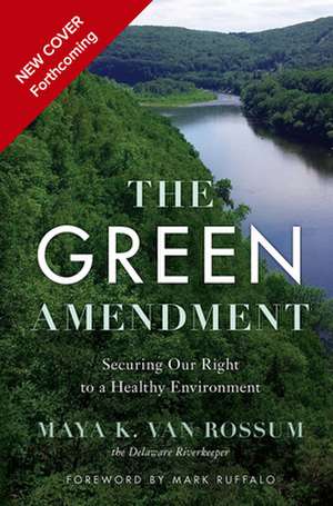 The Green Amendment: The People's Fight for a Clean, Safe, and Healthy Environment de Maya K. van Rossum