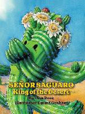 Senor Saguaro: King of the Desert de Lisa Rose