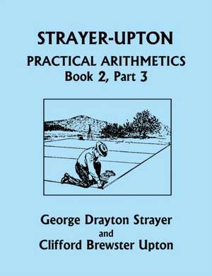 Strayer-Upton Practical Arithmetics BOOK 2, Part 3 (Yesterday's Classics) de George Drayton Strayer