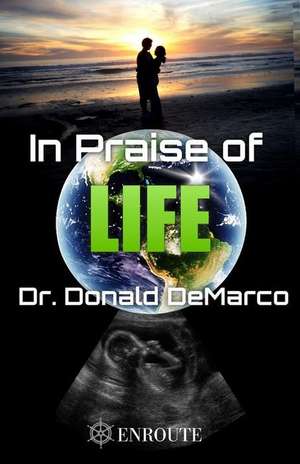 In Praise of Life de Donald Demarco