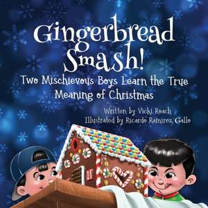 Gingerbread Smash!: Two Mischievous Boys Learn the True Meaning of Christmas de Vicki Roach