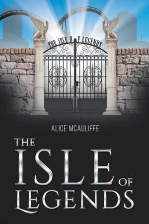 The Isle of Legends de Alice Mcauliffe