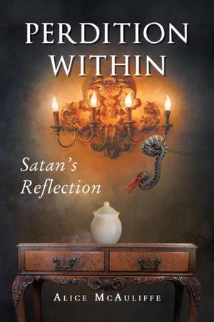 Perdition Within: Satan's Reflection de Alice Mcauliffe