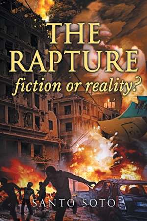 The Rapture, Fiction or Reality? de Santo Soto