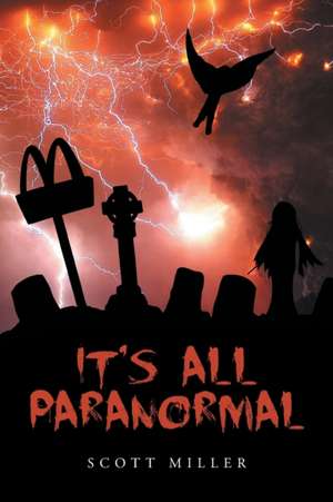 It's All Paranormal de Scott Miller