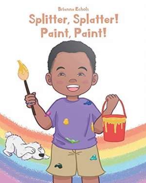 Splitter, Splatter! Paint, Paint! de Brianna Echols