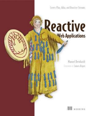 Reactive Web Applications: With Scala, Play, Akka, and Reactive Streams de Manuel Bernhardt