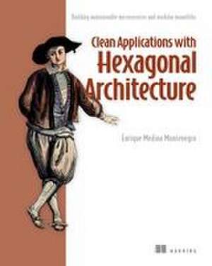Clean Applications with Hexagonal Architecture de Enrique Medina Montenegro