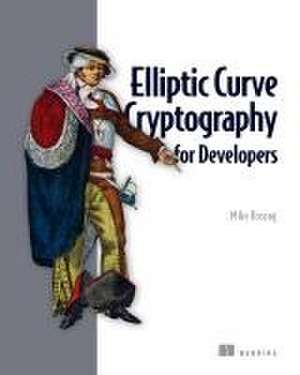 Elliptic Curve Cryptography for Developers de Michael Rosing