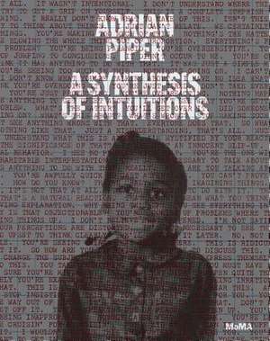 Adrian Piper: A Synthesis of Intuitions de Christophe Cherix