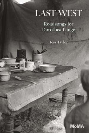 Last West: Roadsongs for Dorothea Lange de Tess Taylor