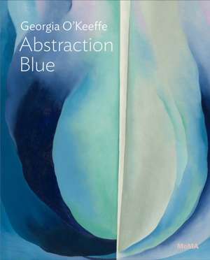 Georgia O'Keeffe: Abstraction Blue de Samantha Friedman