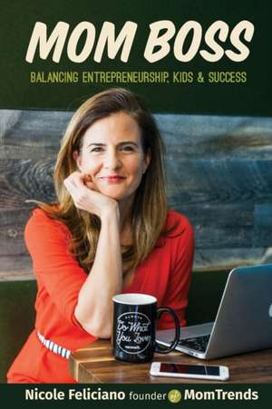 Momboss: Balancing Entrepreneurship, Kids & Success de Nicole Feliciano