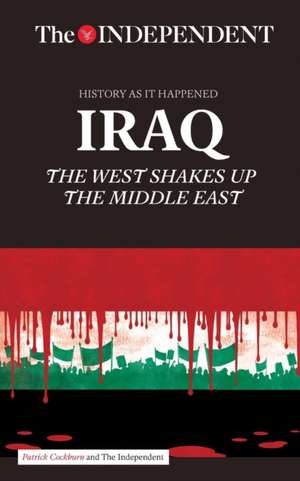 Patrick Cockburn on Iraq: The West Shakes Up the Middle East de Patrick Cockburn