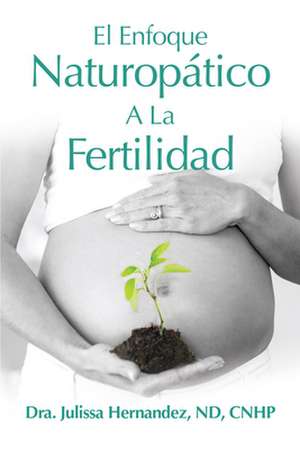 El Enfoque Naturopatica a la Fertilidad de Julissa Hernandez