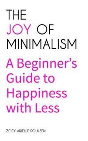 The Joy of Minimalism de Zoey Arielle Poulsen