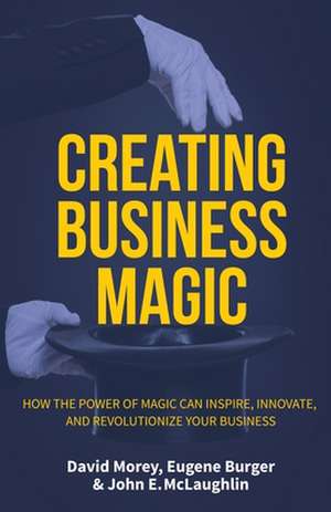 Creating Business Magic de Eugene Burger