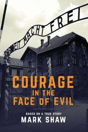 Courage in the Face of Evil de Mark Shaw