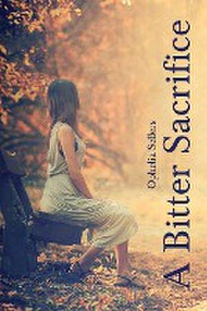 A Bitter Sacrifice de Ophelia Sellers