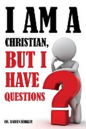 I Am A Christian But I Have Questions de Darrin Berkley