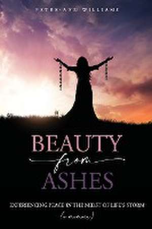 Beauty from Ashes de Petre-Anne Williams