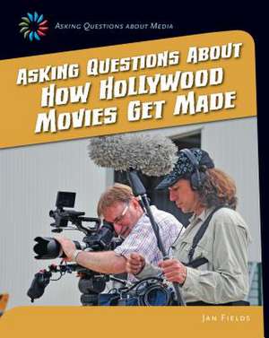 Asking Questions about How Hollywood Movies Get Made de Jan Fields