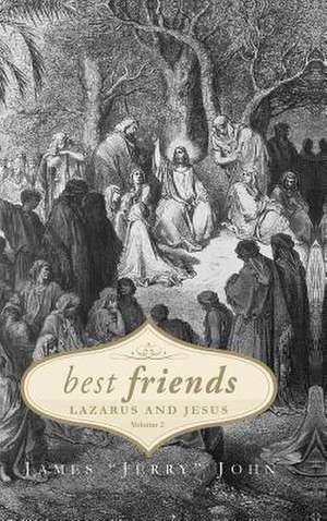 Best Friends: Lazarus and Jesus - Volume 2 de James (Jerry) John