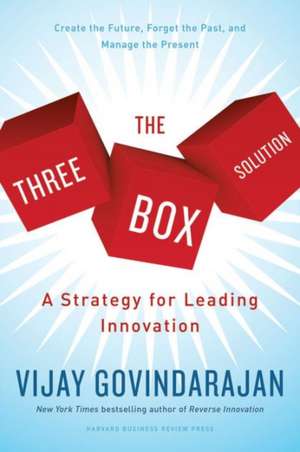 The Three-Box Solution: A Strategy for Leading Innovation de Vijay Govindarajan