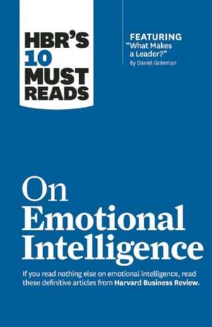 HBR's 10 Must Reads on Emotional Intelligence (with featured article "What Makes a Leader?" by Daniel Goleman)(HBR's 10 Must Reads) de Harvard Business Review