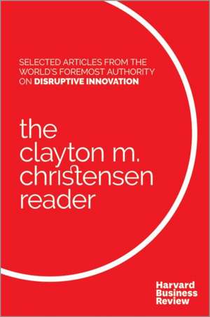 The Clayton M. Christensen Reader de Clayton M. Christensen