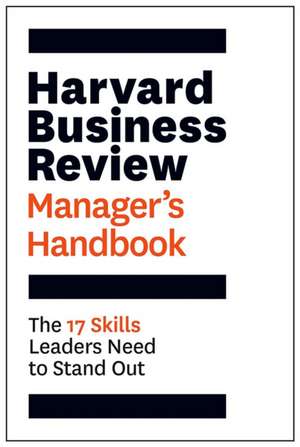 The Harvard Business Review Manager's Handbook: The 17 Skills Leaders Need to Stand Out de Harvard Business Review Press