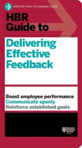 HBR Guide to Delivering Effective Feedback: The 17 Skills Leaders Need to Stand Out de Harvard Business Review