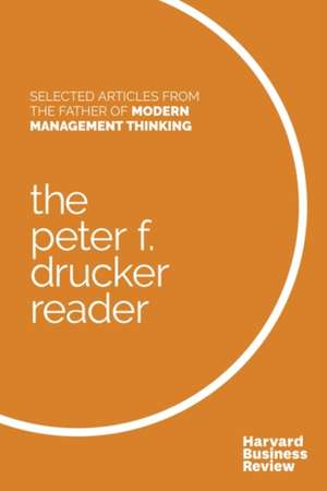 The Peter F. Drucker Reader: Selected Articles from the Father of Modern Management Thinking de Peter F. Drucker