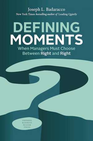 Defining Moments: When Managers Must Choose Between Right and Right de Joseph L. Badaracco Jr.