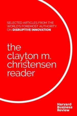 The Clayton M. Christensen Reader de Clayton M. Christensen