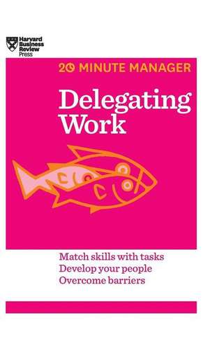 Delegating Work (HBR 20-Minute Manager Series) de Harvard Business Review