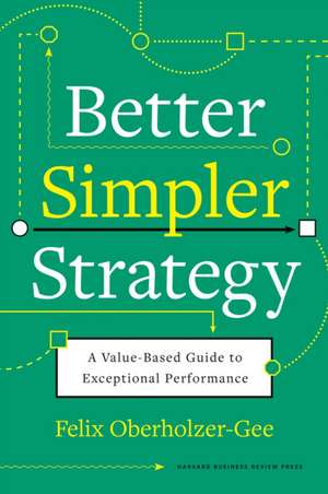 Better, Simpler Strategy de Felix Oberholzer-Gee