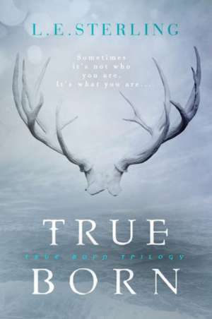 True Born de L. E. Sterling