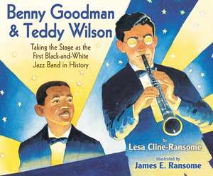 Benny Goodman and Teddy Wilson: Taking the Stage as the First Black-And-White Jazz Band in History de Sean Crisden