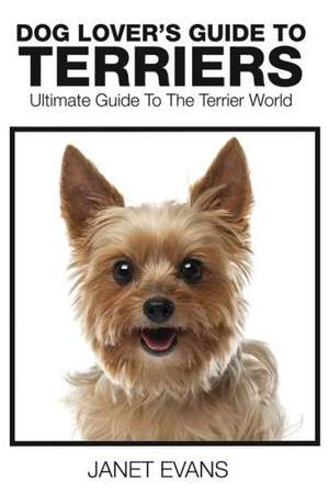 Dog Lover's Guide to Terriers de Janet Evans