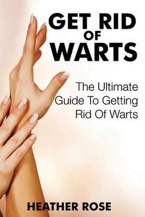 Get Rid of Warts de Heather Rose