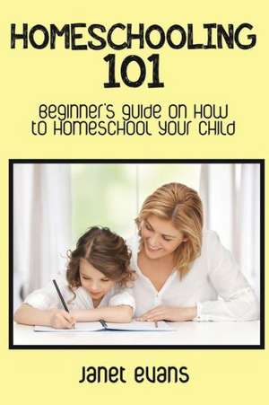 Homeschooling 101 de Janet Evans