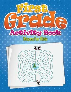 First Grade Activity Book (Mazes for Kids) de Speedy Publishing LLC