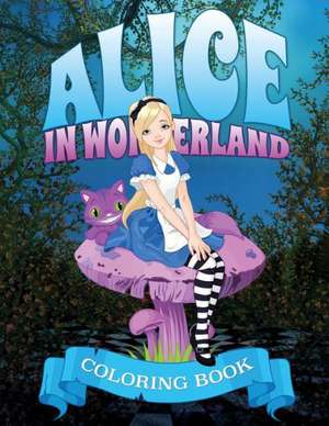 Alice in Wonderland Coloring Book de Speedy Publishing LLC