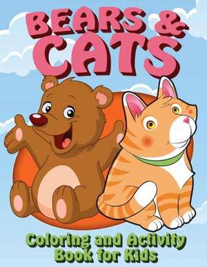 Bears and Cats Coloring and Activity Book for Kids de Speedy Publishing Llc