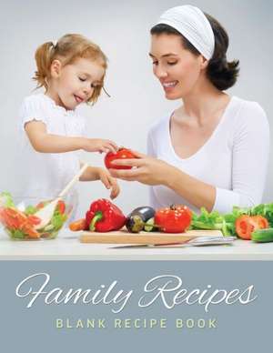 Family Recipes (Blank Recipe Book) de Speedy Publishing LLC