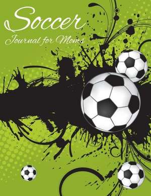 Soccer Journal for Moms de Speedy Publishing Llc