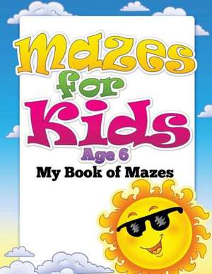 Mazes for Kids Age 6 (My Book of Mazes) de Speedy Publishing LLC