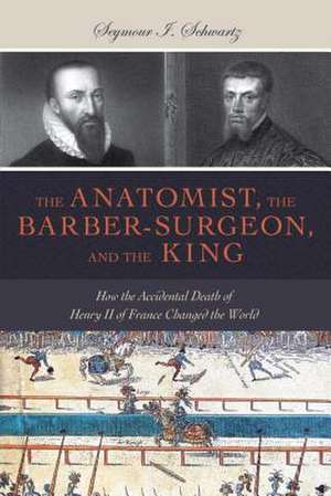 The Anatomist, the Barber-Surgeon, and the King de Seymour I. Schwartz