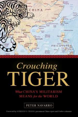 Crouching Tiger: What China's Militarism Means for the World de Peter Navarro